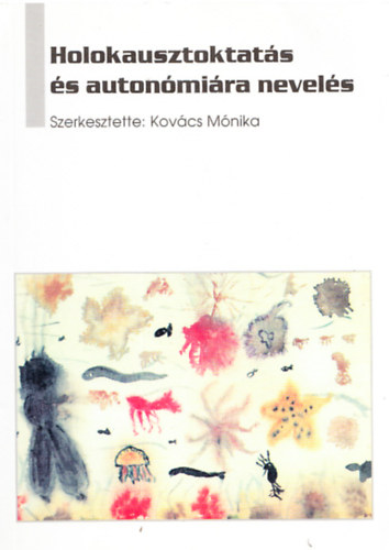 Kov�cs M�nika  (szerk.) - Holokausztoktat�s �s auton�mi�ra nevel�s
