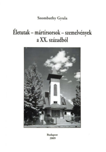 Szombathy Gyula - �letutak - m�rt�rsorsok - szemelv�nyek a XX. sz�zadb�l