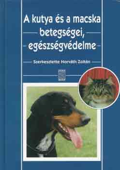 Dr. Horvth Zoltn - A kutya s a macska betegsgei, egszsgvdelme