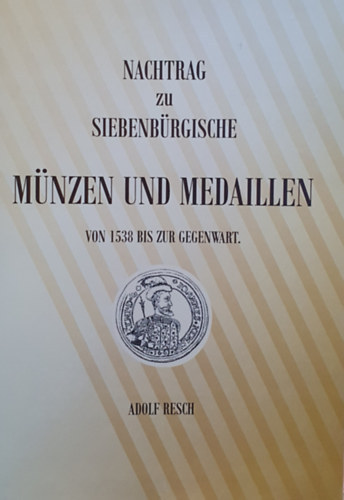 Adolf Resch - Siebenbrgische Mnzen und Medaillen von 1538 bis zur Gegenwart - Az 1901-es kiads reprintje