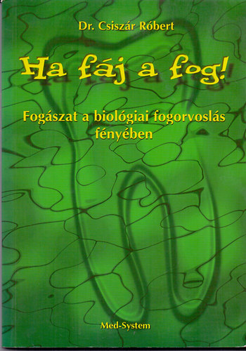 Dr. Csiszr Rbert - Ha fj a fog - Fogszat a biolgiai fogorvosls fnyben