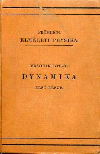 Fr�hlich Izidor - Elm�leti physika II. Dynamika I.Alapfogalmak.Az anyagi pont dynamik�ja