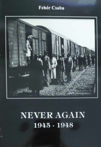 Fehr Csaba - Never again 1945-1948