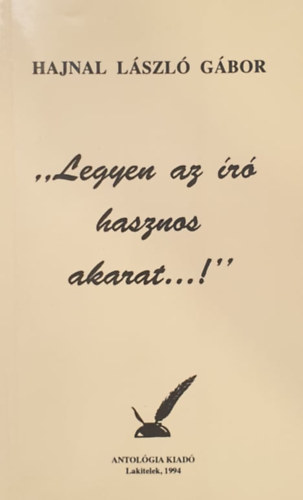 Hajnal Lászlógábor - "Legyen az író hasznos akarat...!"