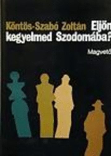 Köntös-Szabó Zoltán - Eljön kegyelmed Szodomába?