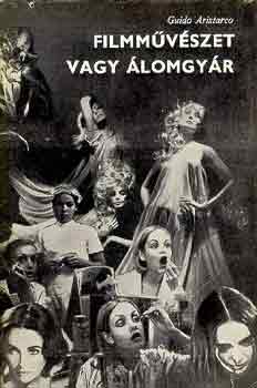 Guido Aristarco - Filmm�v�szet vagy �lomgy�r