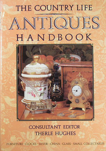 G. Bernard Hughes - Therle Hughes - Judith Banister - Geoffrey Wills - Clifford Brewer - The Country Life Antiques Handbook