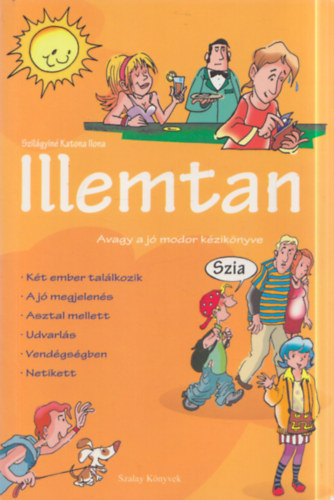 Szilágyiné Katona Ilona - Illemtan - avagy a jó modor kézikönyve