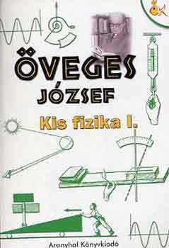 veges Jzsef - Kis fizika I.
