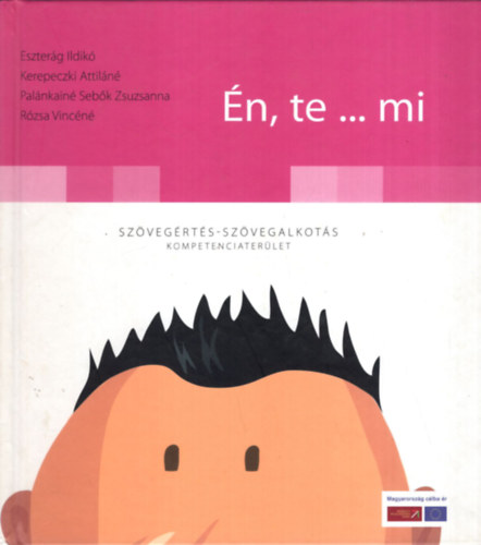 Kerepeczki Attil�n�, R�zsa Vinc�n� Eszter�g Ildik� - �n, te...mi - Sz�veg�rt�s-sz�vegalkot�s