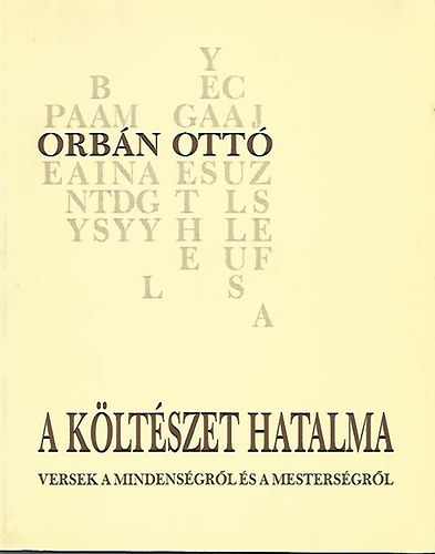 Orbán Ottó - A költészet hatalma - Versek a mindenségről és a mesterségről