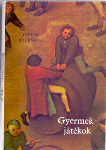 Kass Jnos kpr - Pieter Brueghe mester - Weres Sndor pota - Lukcsy Andrs jtkok s szoksok bvrlja - Gyermekjtkok - azaz idsebb PIETER BRUEGHEL mester ngyszz esztends hres-neves festmnye nyomn kszlt kpesknyv