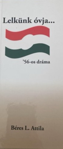 B�res L. Attila - Lelk�nk �vja...'56-os dr�ma
