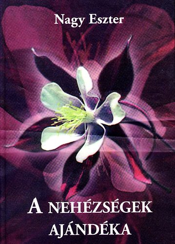 Nagy Eszter - A nehzsgek ajndka - Kisprzk