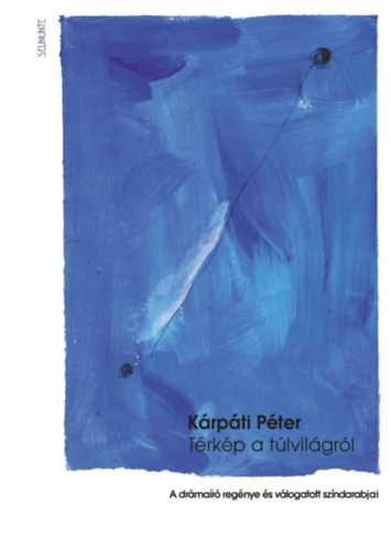 K�rp�ti P�ter - T�rk�p a t�lvil�gr�l  -  A dr�ma�r� reg�nye �s v�logatott sz�ndarabjai