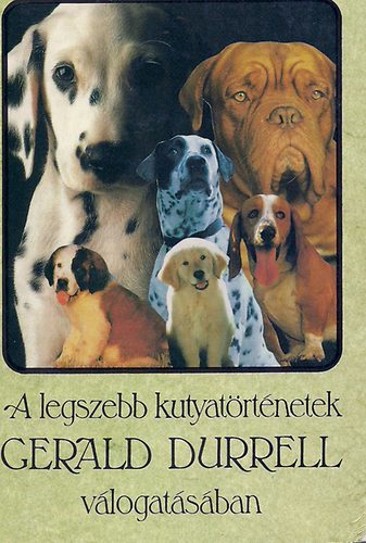 Szerb Antal Rudyard Kipling Anatole France Jack London Gerald Durrell - A legszebb kutyatrtnetek Gerald Durrell vlogatsban