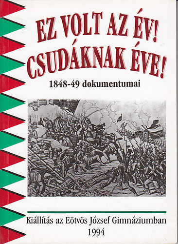 Hermann Rbert  (Szerk.) - Ez volt az v! Csudknak ve! (1848-49 dokumentumai)