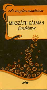 Miksz�th K�lm�n - Az �n jeles mondatom - Miksz�th K�lm�n f�vesk�nyve