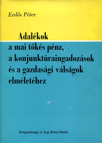 Adalkok a mai tks pnz, a konjunktraingadozsok s a gazdasgi vlsgok elmlethez