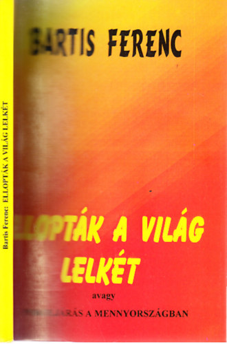 Bartis Ferenc - Ellopt�k a vil�g lelk�t (dedik�lt)