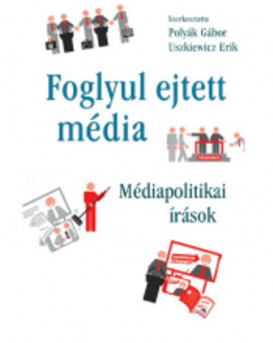 Uszkiewicz Erik Polyák Gábor - Foglyul ejtett média - médiapolitikai írások