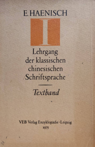E. Haenisch - Lehrgang der klassischen chinesischen schriftsprache I.