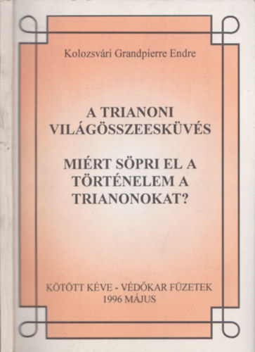 Kolozsvri Grandpierre Endre - A trianoni vilgsszeeskvs - Mirt spri el a trtnelem a Trianonokat?