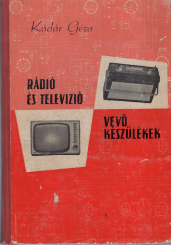 Kádár Géza - Rádió és televizió vevő készülékek 1964-1966