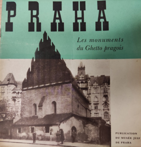 Praha- Les monuments du Ghetto pragois (Publication du Musée Juif de Praha)
