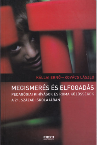 Kállai Ernő; Kovács László - Megismerés és elfogadás (Pedagógiai kihívások és roma közösségek a 21. század iskolájában)