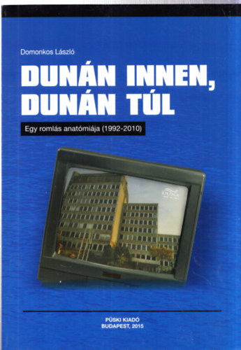 Domonkos Lszl - Dunn innen, Dunn tl - Egy romls anatmija (dediklt)