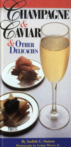 Judith C. Sutton - Champagne and caviar and other delicacies