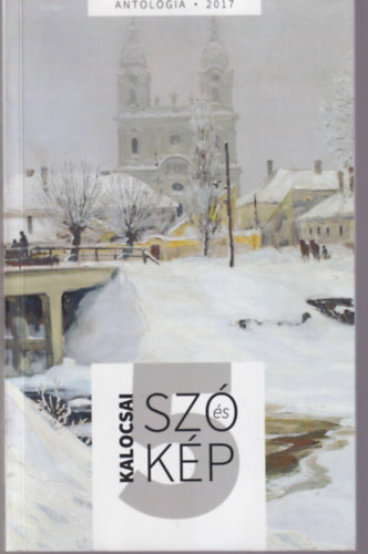 Balogh Csaba Zolt�n, Kiss Istv�n N�meth S�ndor - Kalocsai sz� �s k�p 5. k�tet - Antol�gia 2017