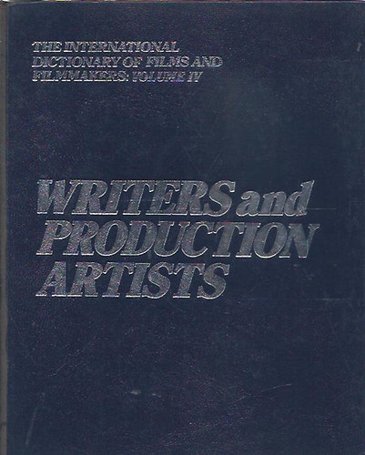 James Vinson - The International Dictionary of Films and Filmmakers: Volume IV. - Writers and Production Artists ( �r�k �s M�v�szek)