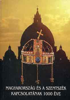 Zombori Istv�n  (szerk.) - Magyarorsz�g �s a Szentsz�k kapcsolat�nak 1000 �ve