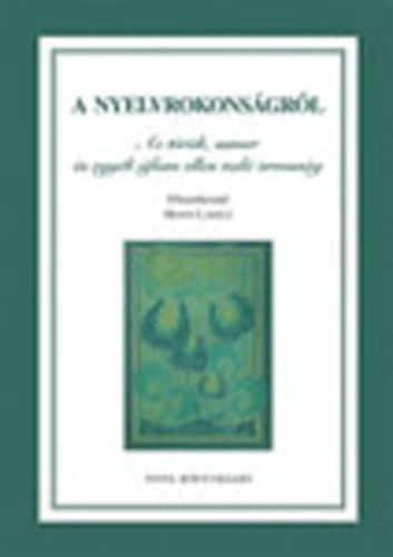 Honti László (főszerk.) - A nyelvrokonságról (Az török, sumer és egyéb áfium ellen való orvosság)