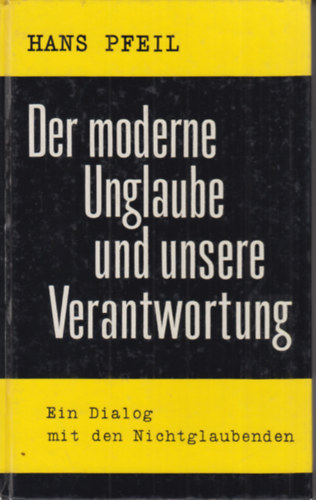 Hans Pfeil - Der moderne Unglaube und unsere Verantwortung
