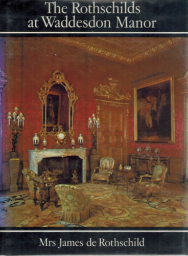 Mrs. James de Rothschild - The Rothschilds at Waddesdon Manor Hardcover
