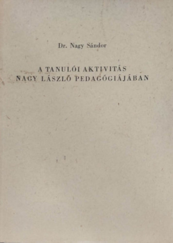 Dr. Nagy Sndor - A tanuli aktivits Nagy Lszl pedaggijban (klnlenyomat)