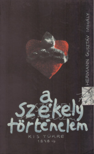 Hermann Guszt�v Mih�ly - A sz�kely t�rt�nelem kis t�kre 1848-ig