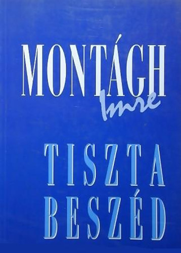 Montgh Imre - Tiszta beszd