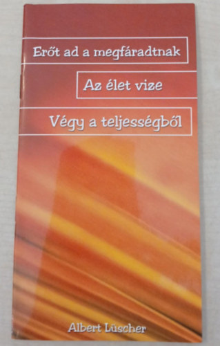 Albert Lscher - Ert ad a megfradtnak - Az let vize - Vgy a teljessgbl