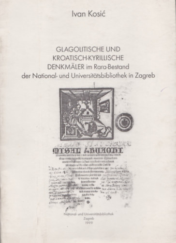 Ivan Kosic - Glagolitische und kroatish-kyrillische Denkmler im Rara-Bestand der National- und Universitatsbibliothek in Zagreb