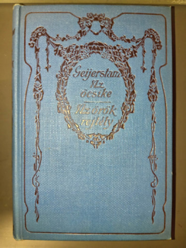 Gustav Af Geijerstam - Az �csike - Egy h�zass�g t�rt�nete + Az �r�k rejt�ly (2 reg�ny egy k�tetben)