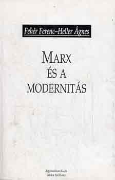 Feh�r Ferenc-Heller �gnes - Marx �s a modernit�s