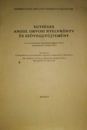 Dr. Makay-Mezeiné Erdély-Szegő - Egységes angol orvosi nyelvkönyv és szöveggyűjtemény