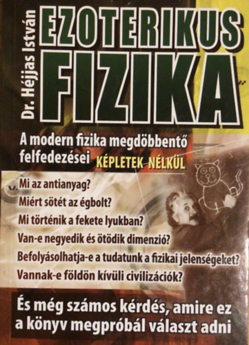 Dr. Héjjas István - Ezoterikus fizika - A modern fizika megdöbbentő felfedezései-képletek nélkül