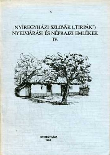Erdsz Sndor  (szerk.) - Nyregyhzi szlovk ('tirpk') nyelvjrsi s nprajzi emlkek IV.