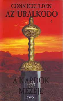 Conn Iggulden - Az uralkod 3. - A kardok mezeje