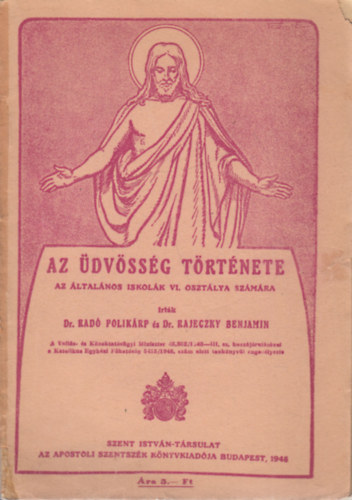 Dr. Dr. Rajeczky Benjamin  Rad� Polik�rp (szerk.) - Az �dv�ss�g t�rt�nete (Az �ltal�nos iskol�k VI. oszt�lya sz�m�ra)